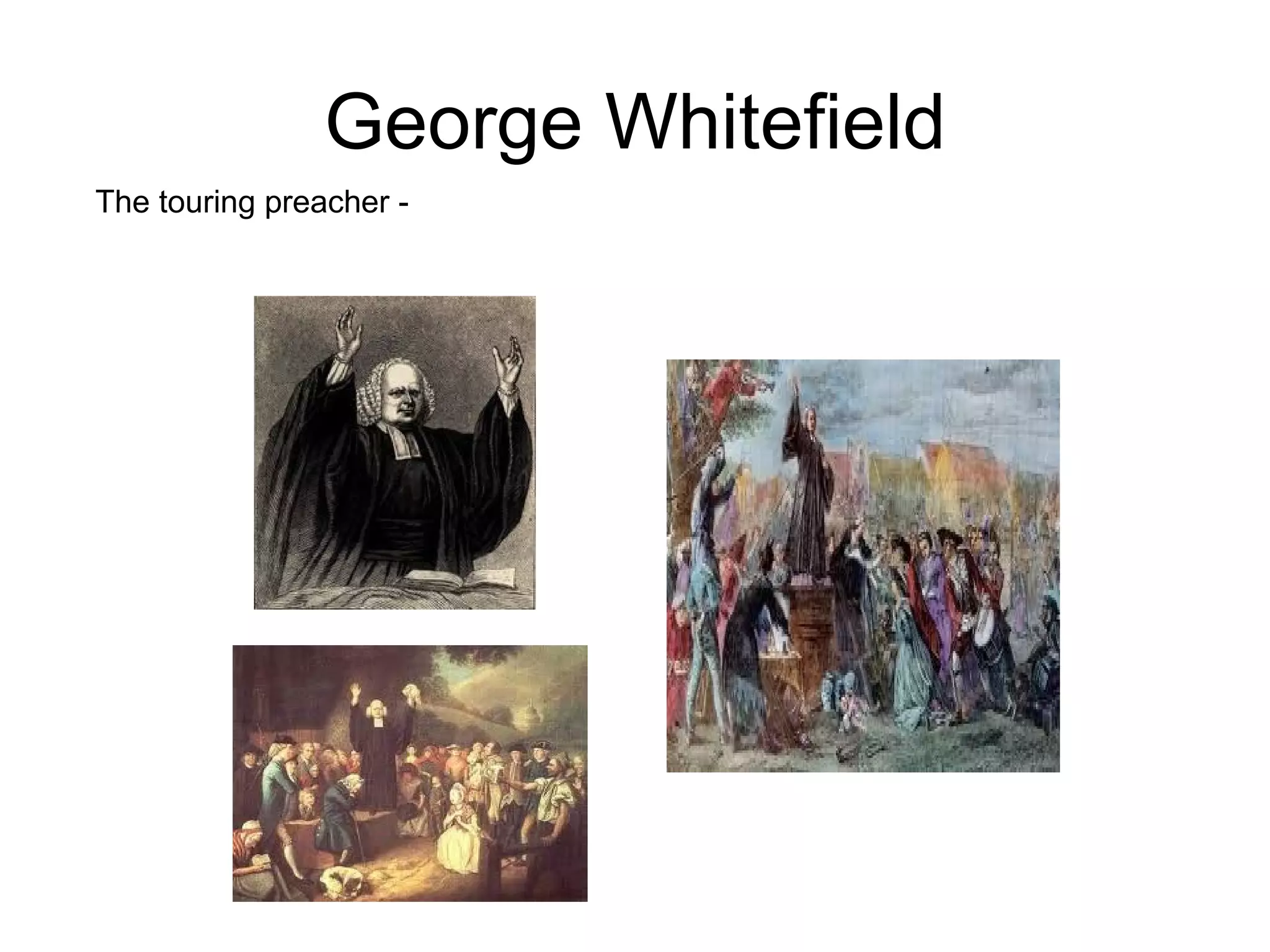 George Whitefield The touring preacher -  