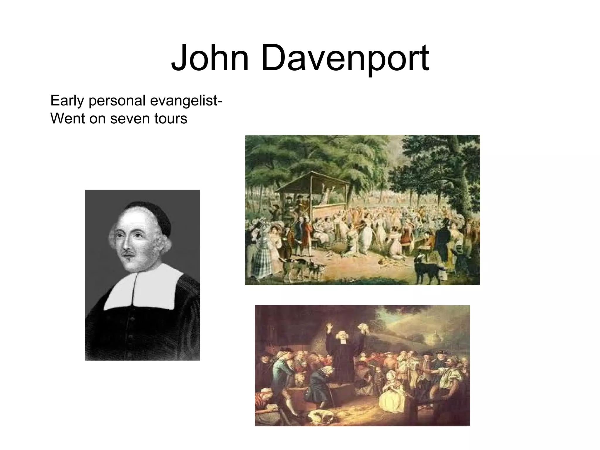 John Davenport Early personal evangelist-  Went on seven tours 