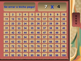 Se errar o bicho pega! X
Esta atividade foi produzida pela Professora Elaine Patrícia (professoraelainepatricia@bol.com.br)Esta atividade foi produzida pela Professora Elaine Patrícia (professoraelainepatricia@bol.com.br)
1 2 3 4 5 6 7 8 9 10
11 12 13 14 15 16 17 18 19 20
21 22 23 24 25 26 27 28 29 30
31 32 33 34 35 36 37 38 39 40
41 42 43 44 45 46 47 48 49 50
51 52 53 54 55 56 57 58 59 60
61 62 63 64 65 66 67 68 69 70
71 72 73 74 75 76 77 78 79 80
81 82 83 84 85 86 87 88 89 90
91 92 93 94 95 96 97 98 99 100
MM
EE
NN
UU
4477
 