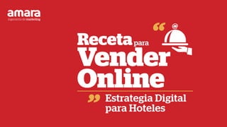 Estrategia Digital
para Hoteles
Receta
Vender
Online
para
 