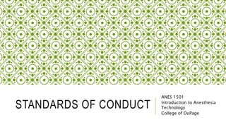 STANDARDS OF CONDUCT
ANES 1501
Introduction to Anesthesia
Technology
College of DuPage
 