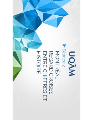 MONTRÉAL :
REGARD CROISÉS
ENTRE CHIFFRES ET
HISTOIRE
▶ Séance 2
 