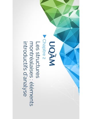 ▶ Chapitre 2
Les structures
montréalaises : éléments
introductifs d’analyse
 