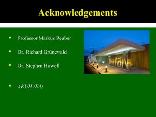 Acknowledgements
 Professor Markus Reuber
 Dr. Richard Grünewald
 Dr. Stephen Howell
 AKUH (EA)
 