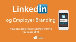 og Employer Branding
Linked
eskedal@iteo.no
**********
Haugesundregionens Næringsforening
15. januar 2015
 