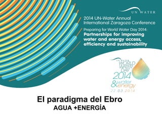 El paradigma del Ebro
AGUA +ENERGÍA

 