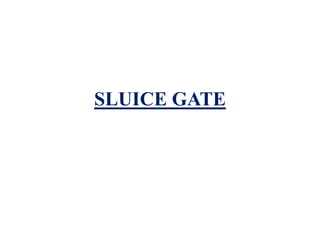 SLUICE GATE
 