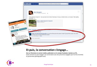 Virage Numérique 55
Et puis, la conversation s’engage…
Avis sur Dismoioù en version mobile, publication sur le compte Facebook, réaction sur FB…
Voilà comment on peut engager une conversation avec des personnes engagées (par les liens d’amitié)
et passionnées (photographe local)
 