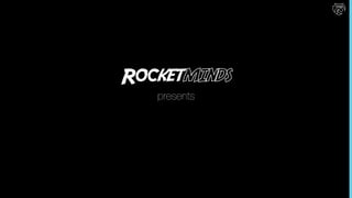 Rocketminds
presents
 