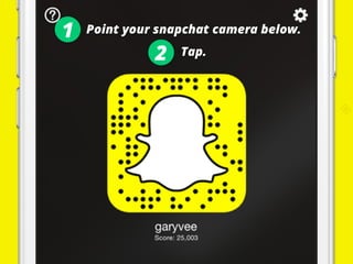 GARY
VAYNERCHUK
Point your snapchat camera below.
Tap.2
1
 