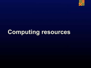 Computing resources
 