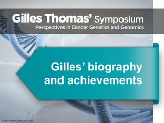 Gilles’ biography
and achievements
© Olivier Delattre, Institut Curie, 2015.
 