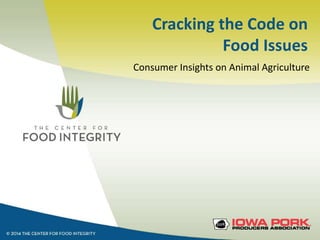 Cracking the Code on
Food Issues
Consumer Insights on Animal Agriculture
 