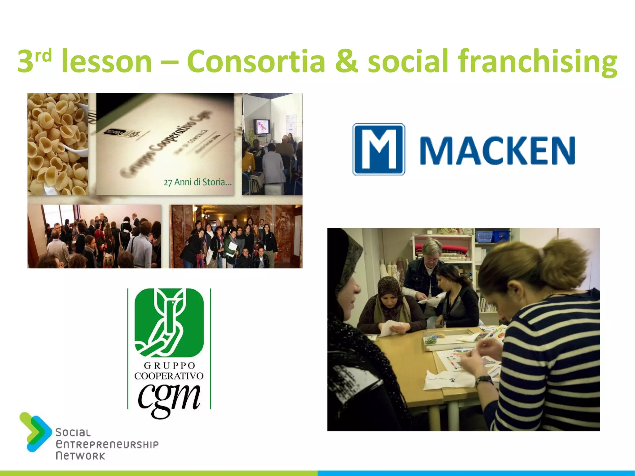 3rd
lesson – Consortia & social franchising
 