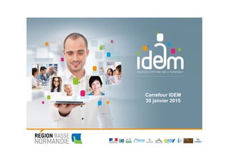 Forum	
  des	
  collec,vités	
  
Caen,	
  28	
  octobre	
  2013	
  
Carrefour IDEM
30 janvier 2015
 