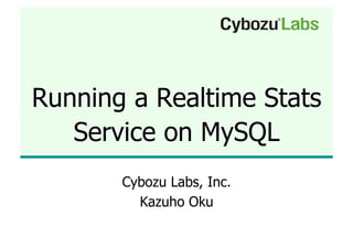 Running a Realtime Stats
   Service on MySQL
       Cybozu Labs, Inc.
         Kazuho Oku
 