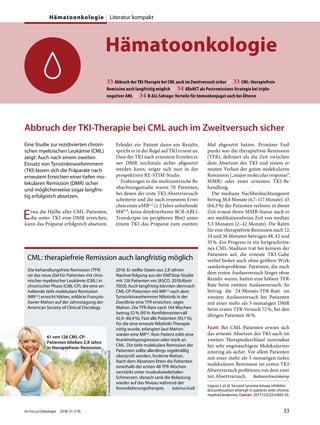 Hämatoonkologie
33 Abbruch der TKI-Therapie bei CML auch im Zweitversuch sicher // 33 CML: therapiefreie
Remission auch langfristig möglich // 34 AlloHCT als Postremissions-Strategie bei triple-
negativer AML // 34 B-ALL-Salvage: Vorteile für Immunkonjugat auch bei Älteren
Abbruch der TKI-Therapie bei CML auch im Zweitversuch sicher
Eine Studie zur rezidivierten chroni-
schen myeloischen Leukämie (CML)
zeigt: Auch nach einem zweiten
Einsatz von Tyrosinkinasehemmern
(TKI) lassen sich die Präparate nach
erneutem Erreichen einer tiefen mo-
lekularen Remission (DMR) sicher
und möglicherweise sogar langfris-
tig erfolgreich absetzen.
Etwa die Hälfte aller CML-Patienten,
die unter TKI eine DMR erreichen,
kann das Präparat erfolgreich absetzen.
Erleidet ein Patient dann ein Rezidiv,
spricht er in der Regel auf TKI erneut an.
Dass der TKI nach erneutem Erzielen ei-
ner DMR nochmals sicher abgesetzt
werden kann, zeigte sich nun in der
prospektiven RE-STIM-Studie.
Einbezogen in die multizentrische Be-
obachtungsstudie waren 70 Patienten,
bei denen der erste TKI-Absetzversuch
scheiterte und die nach erneutem Errei-
chen einer uMR4,5 (≥ 2 Jahre anhaltende
MR4,5; keine detektierbaren BCR-ABL1-
Transkripte im peripheren Blut) unter
einem TKI das Präparat zum zweiten
Mal abgesetzt hatten. Primärer End-
punkt war die therapiefreie Remission
(TFR), definiert als die Zeit zwischen
dem Absetzen des TKI und einem er-
neuten Verlust der guten molekularen
Remission („major molecular response“,
MMR) oder einer erneuten TKI-Be-
handlung.
Die mediane Nachbeobachtungszeit
betrug 38,8 Monate (4,7–117 Monate). 45
(64,3%) der Patienten verloren in dieser
Zeit erneut ihren MMR-Status nach ei-
ner medikationsfreien Zeit von median
5,3 Monaten (2–42 Monate). Die Raten
für eine therapiefreie Remission nach 12,
24 und 36 Monaten betrugen 48, 42 und
35%. Ein Progress in ein fortgeschritte-
nes CML-Stadium trat bei keinem der
Patienten auf, die erneute TKI-Gabe
verlief bisher auch ohne größere Wirk-
samkeitsprobleme. Patienten, die nach
dem ersten Auslassversuch länger ohne
Rezidiv waren, hatten eine höhere TFR-
Rate beim zweiten Auslassversuch. So
betrug die 24-Monats-TFR-Rate im
zweiten Auslassversuch bei Patienten
mit einer mehr als 3-monatigen DMR
beim ersten TFR-Versuch 72%, bei den
übrigen Patienten 36%.
Fazit: Bei CML-Patienten erwies sich
das erneute Absetzen des TKI auch im
zweiten Therapiedurchlauf zumindest
bei sehr engmaschigem Molekularmo-
nitoring als sicher. Vor allem Patienten
mit einer mehr als 3-monatigen tiefen
molekularen Remission im ersten TKI-
Absetzversuch profitieren von dem zwei-
ten Absetzversuch. Barbara Kreutzkamp
Legros L et al. Second tyrosine kinase inhibitor
discontinuation attempt in patients with chronic
myeloid leukemia. Cancer. 2017;123(22):4403-10.
CML: therapiefreie Remission auch langfristig möglich
Die behandlungsfreie Remission (TFR)
sei das neue Ziel für Patienten mit chro-
nischer myeloischer Leukämie (CML) in
chronischer Phase (CML-CP), die eine an-
haltende tiefe molekulare Remission
(MR4,5) erreicht hätten, erklärte François-
Xavier Mahon auf der Jahrestagung der
American Society of Clinical Oncology
2018. Er stellte Daten aus 2,8 Jahren
Nachverfolgung aus der ENEStop-Studie
mit 126 Patienten vor [ASCO. 2018;Abstr
7003]: Auch langfristig könnten demnach
CML-CP-Patienten mit MR4,5 nach dem
Tyrosinkinasehemmer Nilotinib in der
Zweitlinie eine TFR erreichen, sagte
Mahon. Die TFR-Rate nach 144 Wochen
betrug 52% (95%-Konfidenzintervall
42,9–60,4%). Fast alle Patienten (93,1%),
für die eine erneute Nilotinib-Therapie
nötig wurde, erlangten laut Mahon
wieder eine MR4,5. Kein Patient erlitt eine
Krankheitsprogression oder starb an
CML. Die tiefe molekulare Remission der
Patienten sollte allerdings regelmäßig
überprüft werden, forderte Mahon.
Nach dem Absetzen litten die Patienten
innerhalb der ersten 48 TFR-Wochen
verstärkt unter muskuloskelettalen
Schmerzen, danach sank die Belastung
wieder auf das Niveau während der
Konsolidierungstherapie. Sabrina Graß
61 von 126 CML-CP-
Patienten blieben 2,8 Jahre
in therapiefreier Remission.
©monkeybusinessimages/iStock
Im Focus Onkologie 2018; 21 (7-8) 33
Hämatoonkologie Literatur kompakt
 