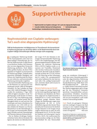 Supportivtherapie
41 Nephrotoxizität von Cisplatin vorbeugen: Tut’s auch eine abgespeckte Hydrierung? //
42 Cannabis: beliebte Substanz bei Krebspatienten // 43 Individuelle Aspekte
berücksichtigen: Sozialmedizinische Beurteilung in der Uroonkologie
Nephrotoxizität von Cisplatin vorbeugen:
Tut’s auch eine abgespeckte Hydrierung?
Fällt bei Krebspatienten mit Malignomen im Thoraxbereich die konventionel-
le Hydrierung geringer aus als bisher üblich, ist die Nephrotoxizität durch die
Cisplatin-haltige Chemotherapie offenbar weniger stark ausgeprägt.
Bei inadäquater Hydrierung besteht
für Tumorpatienten unter einer Cis-
platin-haltigen Chemotherapie die Ge-
fahr der Nephrotoxizität. Es gibt Hinwei-
se aus kleineren Studien, dass Patienten
eher von einer abgespeckten Version der
Hydrierung profitieren. Doch fehlten
bisher größere Studien, die deren Über-
legenheit im Vergleich zur konventionel-
len Hydrierung belegen. Deshalb haben
japanische Onkologen Häufigkeit und
Schwere der Nephrotoxizität bei Patien-
ten mit verkürzter und konventioneller
Hydrierung miteinander verglichen.
Zur konventionellen Hydrierung wur-
de 356 Patienten vor und nach der Che-
motherapie jeweils 1.000 ml Flüssigkeit
infundiert. An Tag 1 erhielten sie insge-
samt 3.200–3.600 ml Flüssigkeit. Danach
wurden für mindestens 3 Tage 1.000–
2.000 ml täglich infundiert. In der Ver-
gleichsgruppe wurde bei den 111 Patien-
ten nur an Tag 1 eine Hydrierung vorge-
nommen, mit zunächst jeweils 500 ml
Flüssigkeit direkt vor und nach der Che-
motherapie und einem infundierten Ge-
samtvolumen von 1.550–2.050 ml. Zu-
dem erhielten die Patienten zur Diurese
Mannitol kurz vor der Chemotherapie, in
der Gruppe mit konventioneller Hydrie-
rung 3 Stunden nach der Chemotherapie.
Alle Patienten bekamen Kaliumchlorid.
Die im Median 62-jährigen Studien-
teilnehmer hatten alle ein thorakales Ma-
lignom, die meisten ein Adenokarzinom
der Lunge: 57,5% der Patienten in der
Gruppe mit konventioneller Hydrierung,
74,8% in der Vergleichsgruppe. Eine Ma-
gnesiumsupplementation erhielten mehr
Patienten mit verkürzter Hydrierung
(99,0 vs. 82,9%). Cisplatin wurde u.a. zu-
sammen mit Vinorelbin, Pemetrexed
oder mit dem Anthracyclin Amrubicin
verabreicht. Beurteilt wurde die Nephro-
toxizität auf Basis der CTCAE (Version
4.0). Der Fokus lag auf den Schweregra-
den 0–2, wobei 1 für „asymptomatisch“
und „keine Indikation für eine Interven-
tion“ steht, 2 für „mäßige Symptomatik“
und „minimale, lokale nicht invasive In-
dikation angezeigt“.
Kürzere Hydrierung von Vorteil
In der Gruppe mit weniger Hydrierung
war bei einem signifikant geringeren Teil
der Patienten eine Reduktion der Platin-
dosis aufgrund von Nephrotoxizität er-
forderlich (6,3 vs. 12,9%). Auch brachen
signifikant weniger Patienten dieser
Gruppe die Platintherapie wegen einer
Nephrotoxizität ab (0,9 vs. 2,2%).
Schließlich stieg nach dem letzten Thera-
piezyklus der Kreatininwert bei deutlich
weniger Patienten in der Gruppe mit ge-
ringerer Hydrierung um mehr als einen
Schweregrad (14,4 vs. 33,1%). Der Anteil
der Patienten mit Schweregrad 1 lag bei
14,4 bzw. 28,9%. Der multivariaten Re-
gressionsanalyse zufolge war die Wahr-
scheinlichkeit für eine Nierenschädi-
gung von mindestens Schweregrad 1
nach dem ersten Chemotherapiezyklus
unter der abgeschwächten Hydrierung
um mehr als 80% niedriger als unter
Standardhydrierung (Odds Ratio 0,19;
95%-Konfidenzintervall 0,06–0,61;
p = 0,006). Keinen Unterschied zwischen
den Hydrierungsgruppen gab es hinge-
gen bei den Parametern Gesamtan-
sprechrate, Gesamtüberleben und pro-
gressionsfreies Überleben. Einschrän-
kend weisen die Ärzte darauf hin, dass es
sich um eine retrospektive, nicht rando-
misierte Untersuchung handelte.
Fazit: Durch ein geringeres Volumen
und eine niedrigere Frequenz der Hyd-
rierung ist eine Cisplatin-haltige Che-
motherapie dank geringerer Nephroto-
xizität verträglicher. Peter Leiner
Tanaka M et al. Reduction in nephrotoxicities
using short hydration for chemotherapy con-
taining cisplatin: a consecutive analysis of 467
patients with thoracic malignancies. ESMO
Open. 2018;3(4):e000342.
Eine kürzere Hydrierung reduzierte die
Nephrotoxizität deutlich.
©hywards/stock.adobe.com
Im Focus Onkologie 2018; 21 (7-8) 41
Supportivtherapie Literatur kompakt
 
