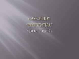 CUBOID HOUSE
 