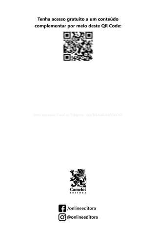 200
/onlineeditora
@onlineeditora
Tenha acesso gratuito a um conteúdo
complementar por meio deste QR Code:
Entre em nosso Canal no Telegram: t.me/BRASILREVISTAS
 