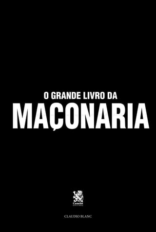 5
CLAUDIO BLANC
O GRANDE LIVRO DA
MACONARIA
Entre em nosso Canal no Telegram: t.me/BRASILREVISTAS
 