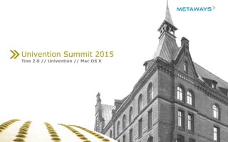 Univention Summit 2015
Tine 2.0 // Univention // Mac OS X
 