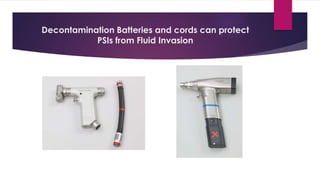 Decontamination Batteries and cords can protect
PSIs from Fluid Invasion
 