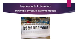 Laparoscopic Instruments
Minimally Invasive Instrumentation
 