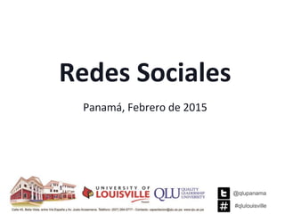 Redes Sociales
Panamá, Febrero de 2015
 
