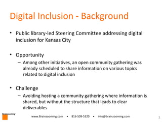 Brainzooming
™
3www.Brainzooming.com • 816-509-5320 • info@brainzooming.com
Digital Inclusion - Background
• Public librar...