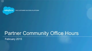 Partner Community Office Hours
February 2015
 