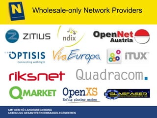 AMT DER NÖ LANDESREGIERUNG
ABTEILUNG GESAMTVERKEHRSANGELEGENHEITEN
Wholesale-only Network Providers
 