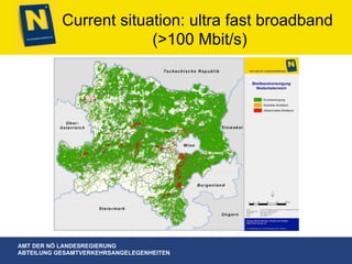 AMT DER NÖ LANDESREGIERUNG
ABTEILUNG GESAMTVERKEHRSANGELEGENHEITEN
Current situation: ultra fast broadband
(>100 Mbit/s)
 