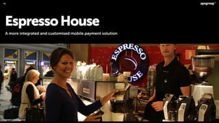 EspressoHouse
A more integrated and customised mobile payment solution
Copyright©2014Apegroup.
41
 
