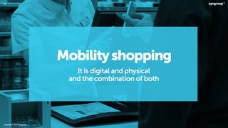 Copyright©2014Apegroup.
43
Mobilityshopping
It is digital and physical  
and the combination of both
 