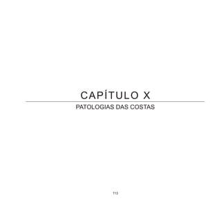 113
CAPÍTULO X
PATOLOGIAS DAS COSTAS
 