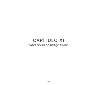 123
CAPÍTULO XI
PATOLOGIAS DO BRAÇO E MÃO
 