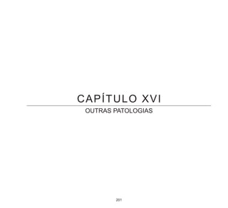 201
CAPÍTULO XVI
OUTRAS PATOLOGIAS
 