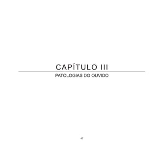 47
CAPÍTULO III
PATOLOGIAS DO OUVIDO
 