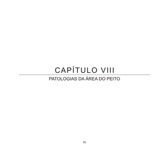 85
CAPÍTULO VIII
PATOLOGIAS DA ÁREA DO PEITO
 