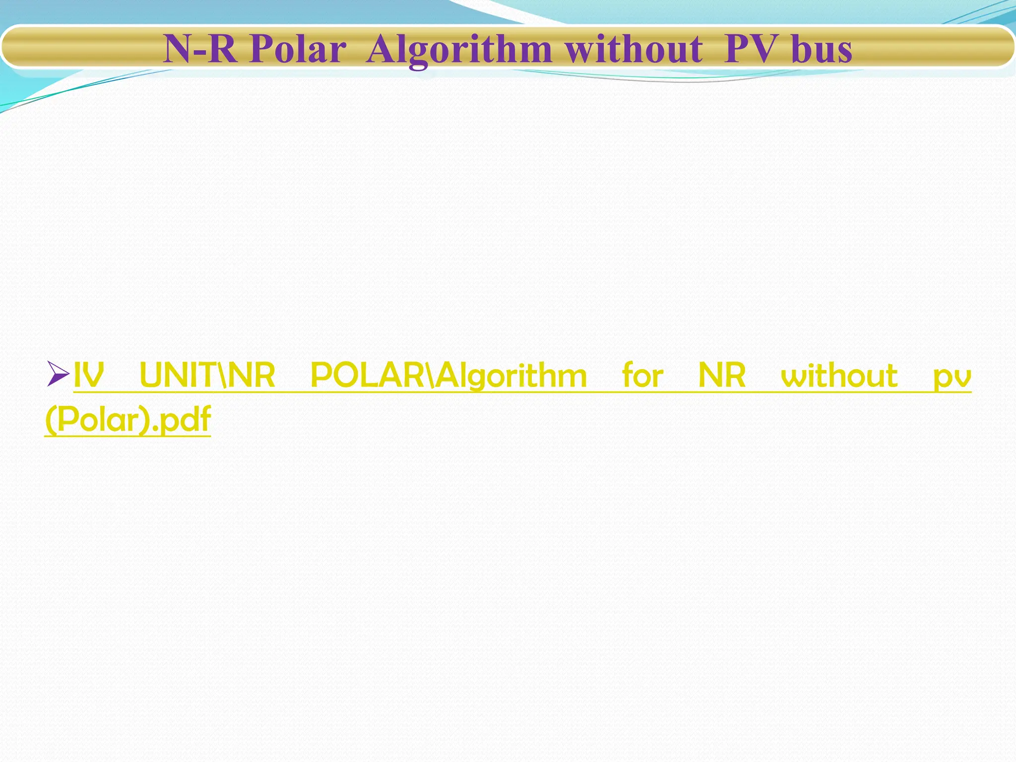 N-R Polar Algorithm without PV bus
IV UNITNR POLARAlgorithm for NR without pv
(Polar).pdf
 