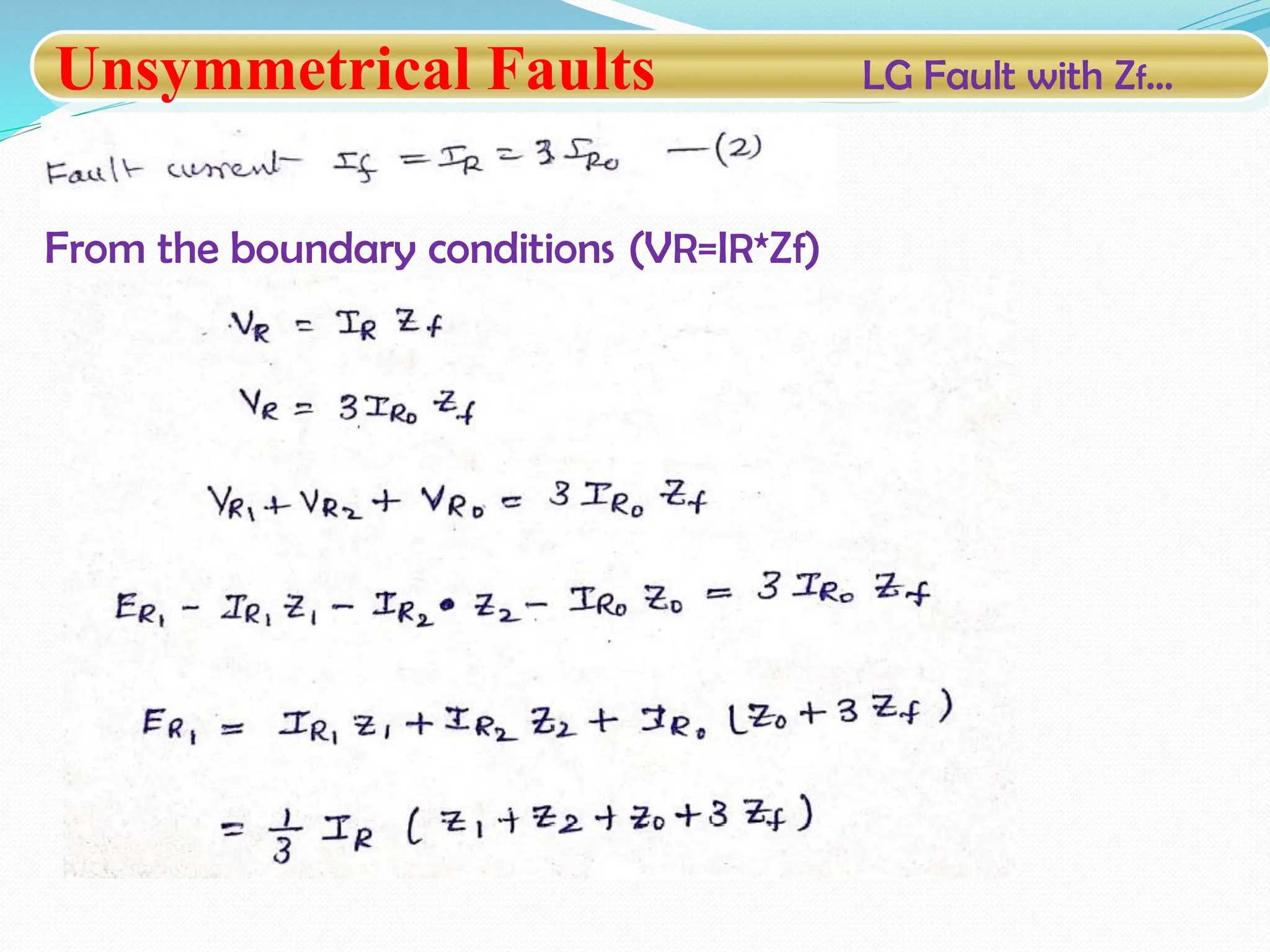 Unsymmetrical Faults LG Fault with Zf…
From the boundary conditions (VR=IR*Zf)
 