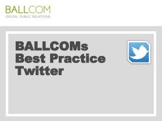 BALLCOMs
Best Practice
Twitter
 