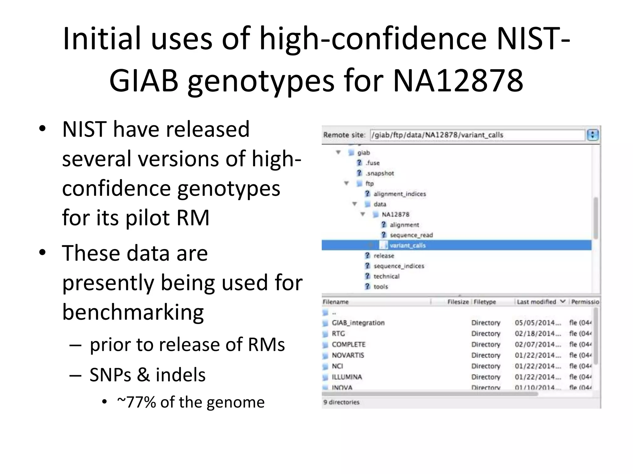 Initial uses of high-confidence NIST-
GIAB genotypes for NA12878
• NIST have released
several versions of high-
confidence genotypes
for its pilot RM
• These data are
presently being used for
benchmarking
– prior to release of RMs
– SNPs & indels
• ~77% of the genome
 