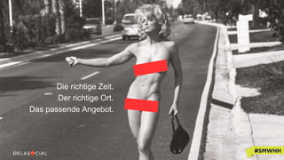 Die richtige Zeit.
Der richtige Ort.
Das passende Angebot.
 