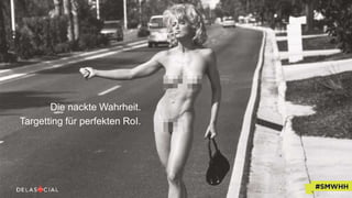 Die nackte Wahrheit.
Targetting für perfekten RoI.
 
