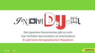 Warum gewinnt der BVB das Derby?
Den typischen Konsumenten gibt es nicht.
Das Verhalten des einzelnen ist entscheidend.
Es gibt keine demographischen Regularien.
 
