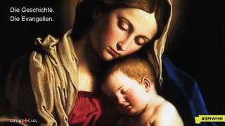 Die Geschichte.
Die Evangelien.
 