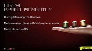 Die Digitalisierung von Services.
Marken müssen Service-Betriebssysteme werden.
Marke als serviceOS.
 