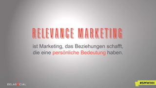 ist Marketing, das Beziehungen schafft,
die eine persönliche Bedeutung haben.
 